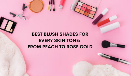 Best Blush Shades for Every Skin Tone: From Peach to Rose Gold